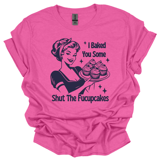 I Baked You Some Shut The Fucupcakes Funny Graphic Tee Women: Heather Hot Pink / L